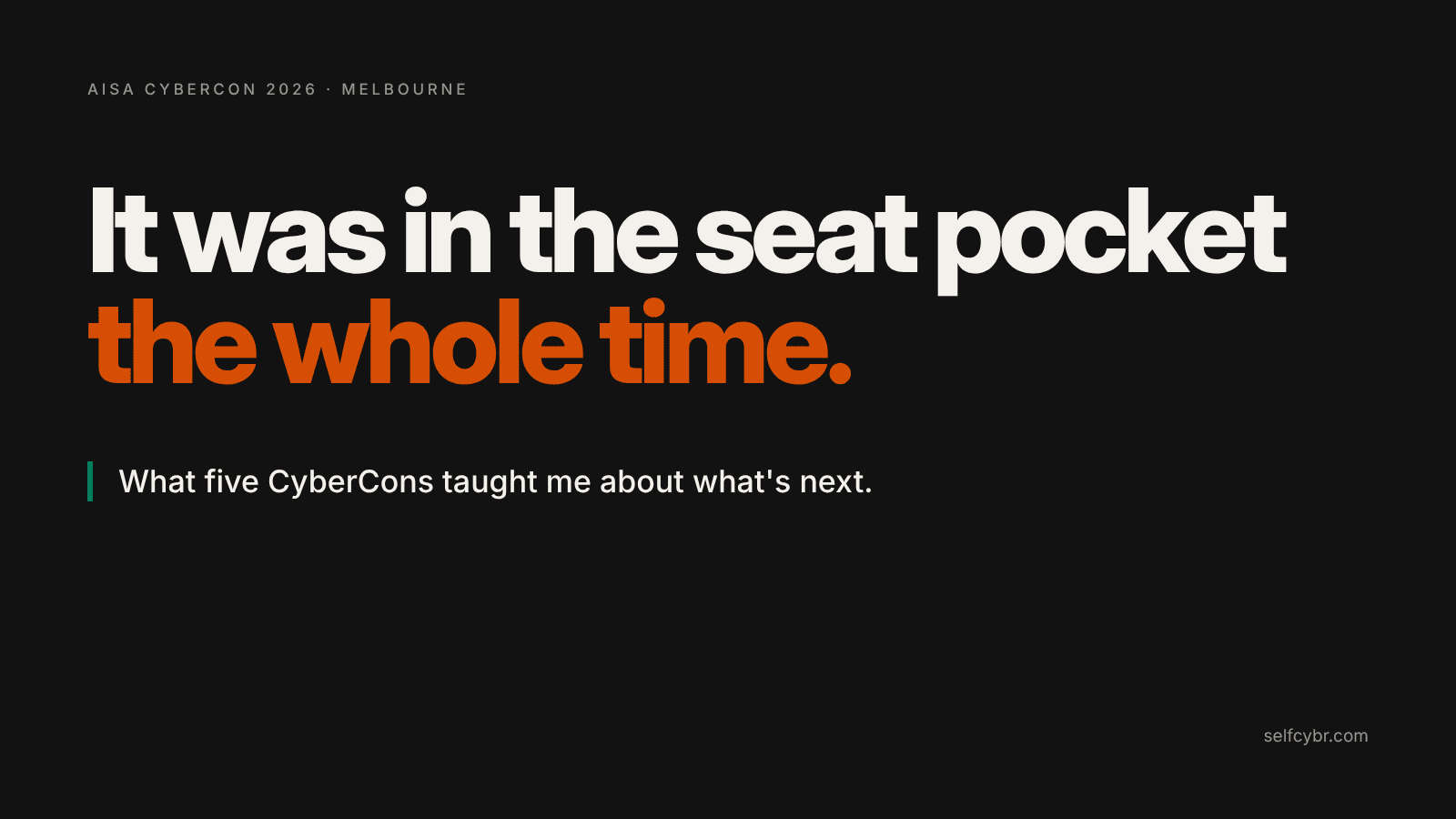 AISA CyberCon 2026: what five CyberCons taught me. It was in the seat pocket the whole time.