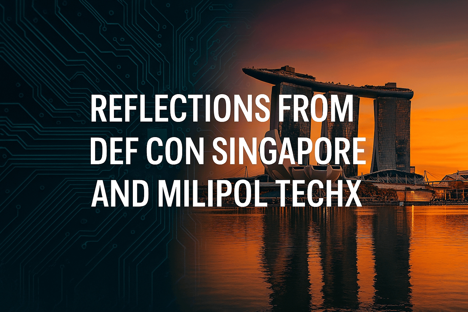 Two Conferences, Two Worlds: Reflections from DEF CON Singapore and Milipol TechX